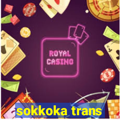 sokkoka trans